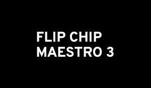 Flip Chip - Maestro 3